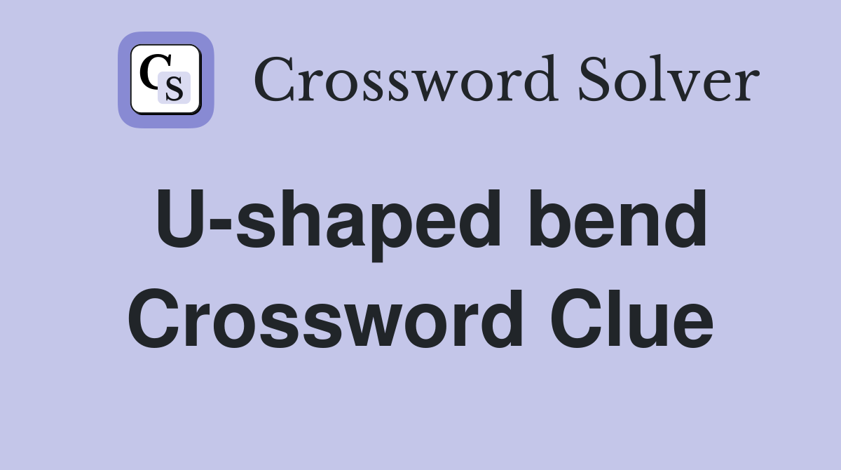 U-shaped bend Crossword Clue