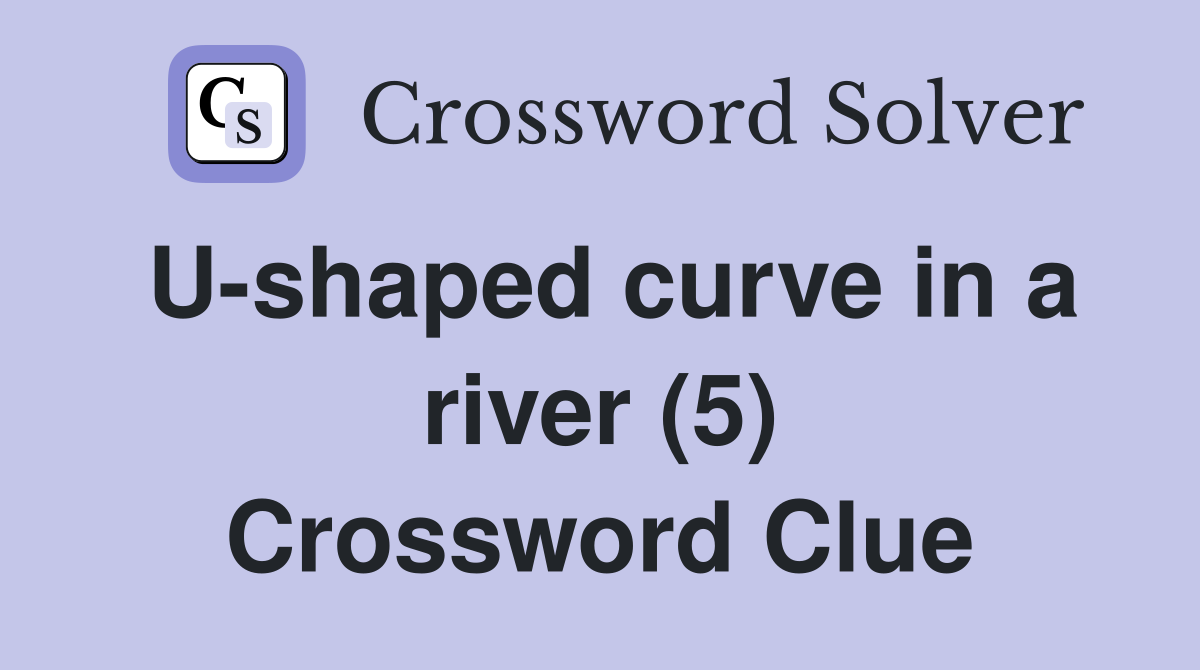 U-shaped curve in a river (5) Crossword Clue