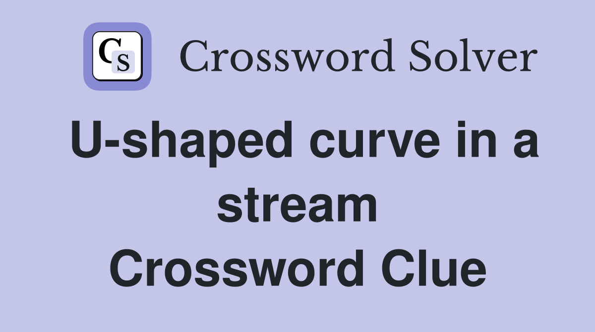 U-shaped curve in a stream Crossword Clue