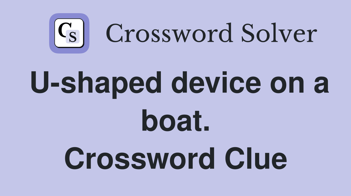 U-shaped device on a boat. Crossword Clue
