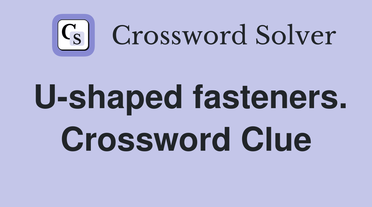 U-shaped fasteners. Crossword Clue