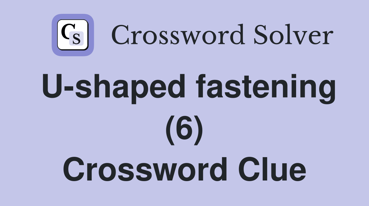 U-shaped fastening (6) Crossword Clue
