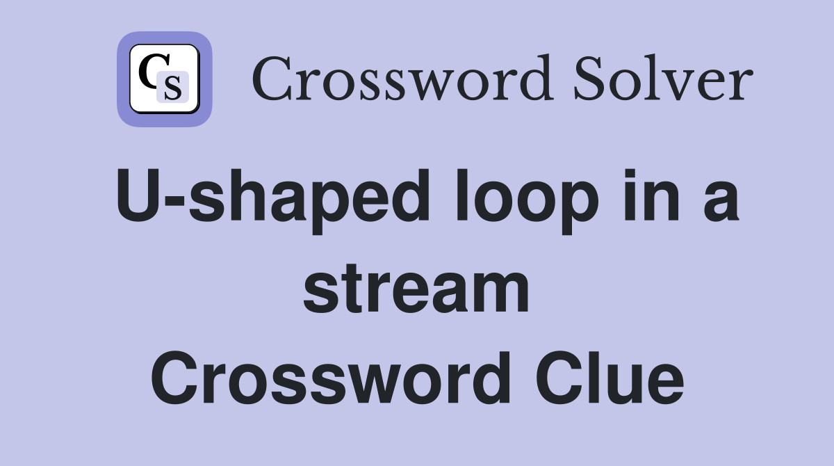 U-shaped loop in a stream Crossword Clue