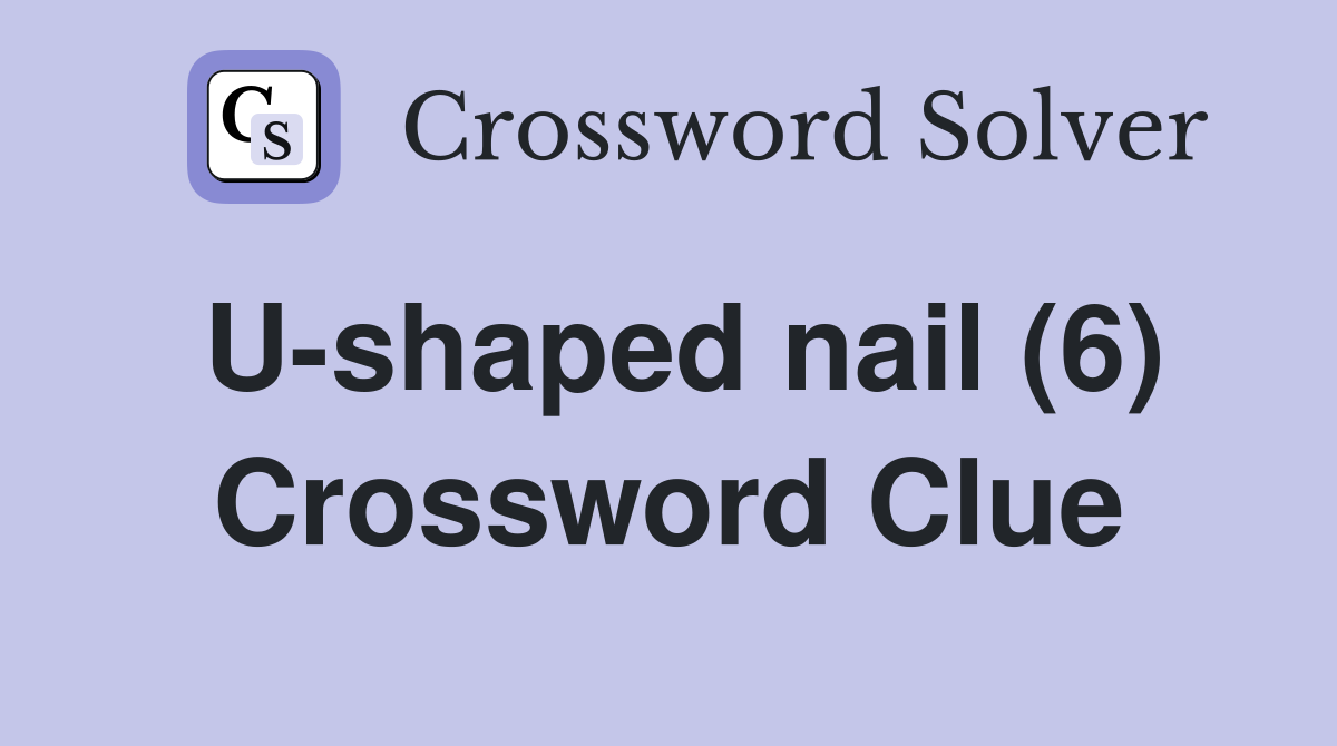 U-shaped nail (6) Crossword Clue