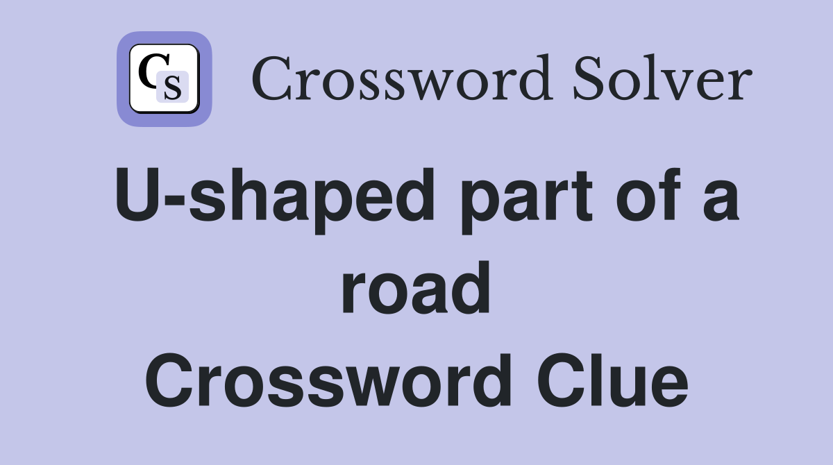 U-shaped part of a road Crossword Clue