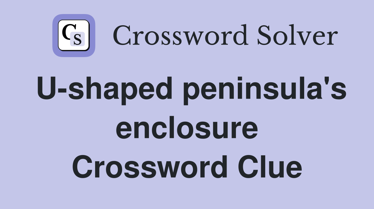 U-shaped peninsula's enclosure Crossword Clue