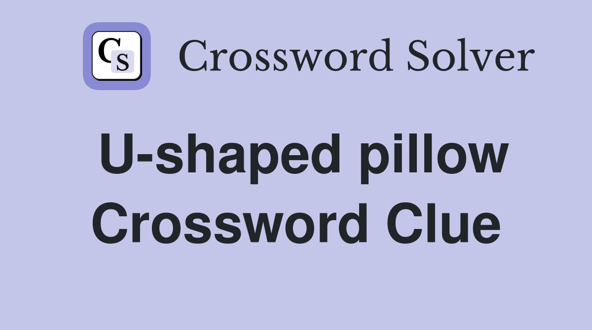 U-shaped pillow Crossword Clue