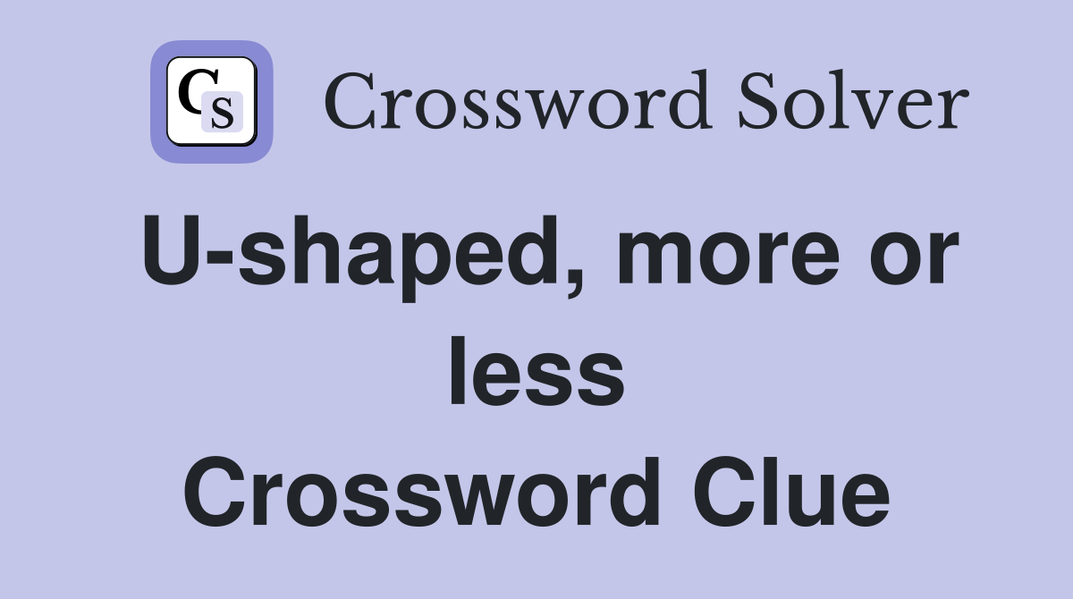 U-shaped, more or less Crossword Clue