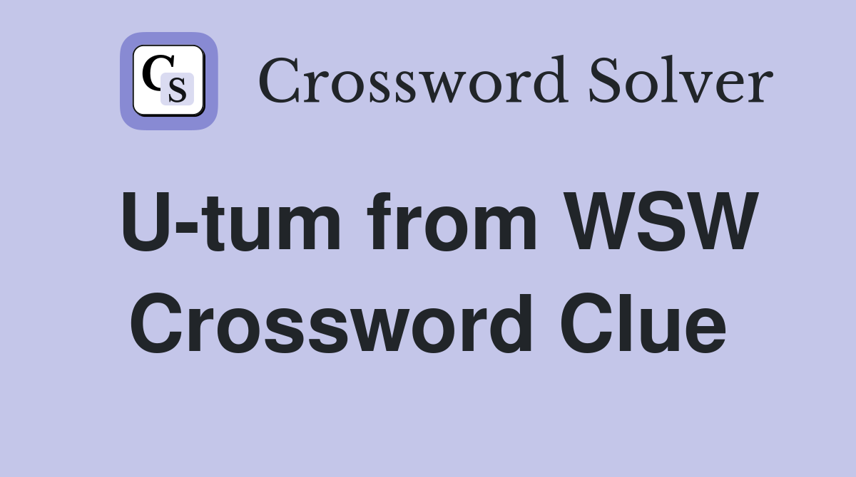 U-tum from WSW Crossword Clue