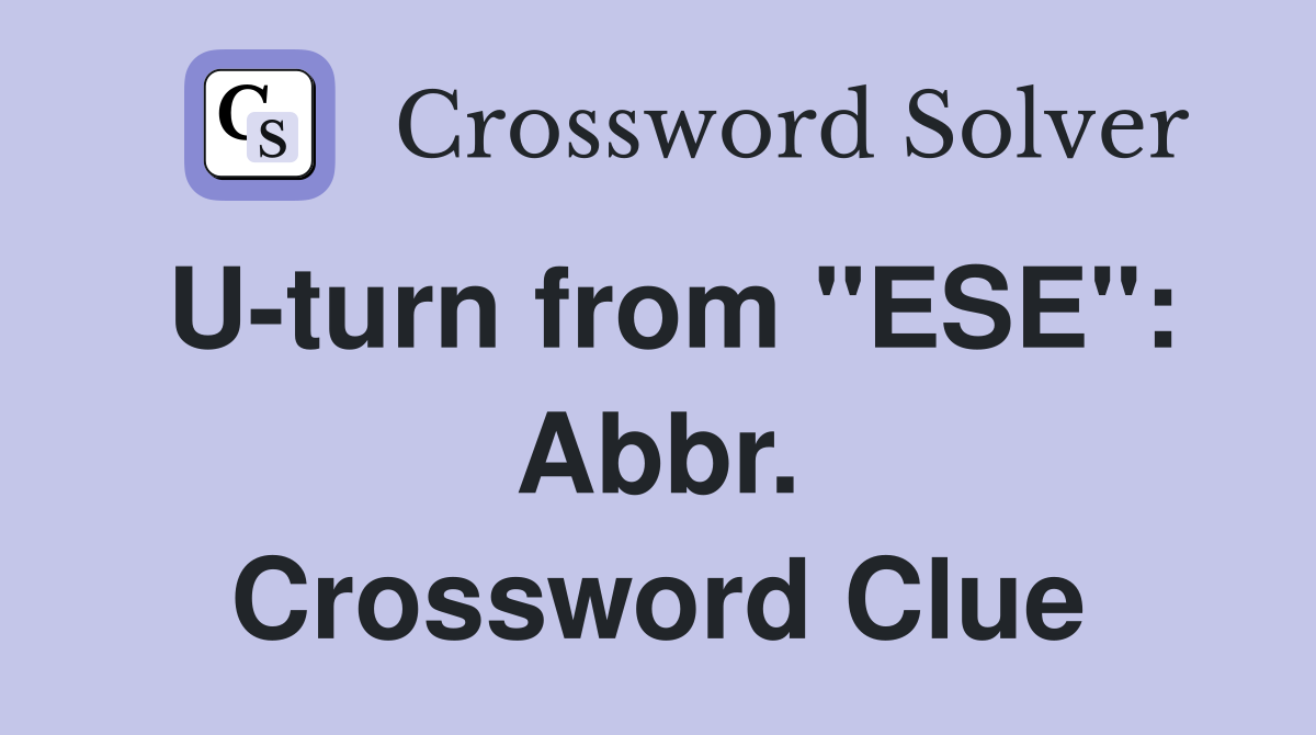 U-turn from "ESE": Abbr. Crossword Clue