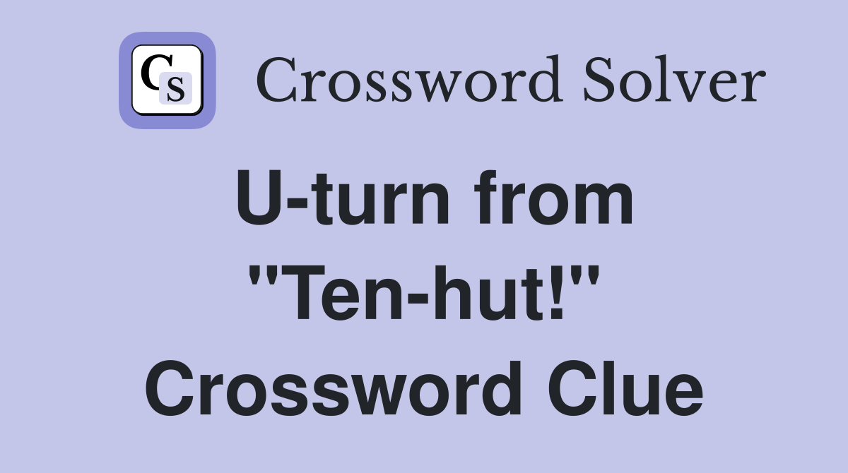U-turn from "Ten-hut!" Crossword Clue