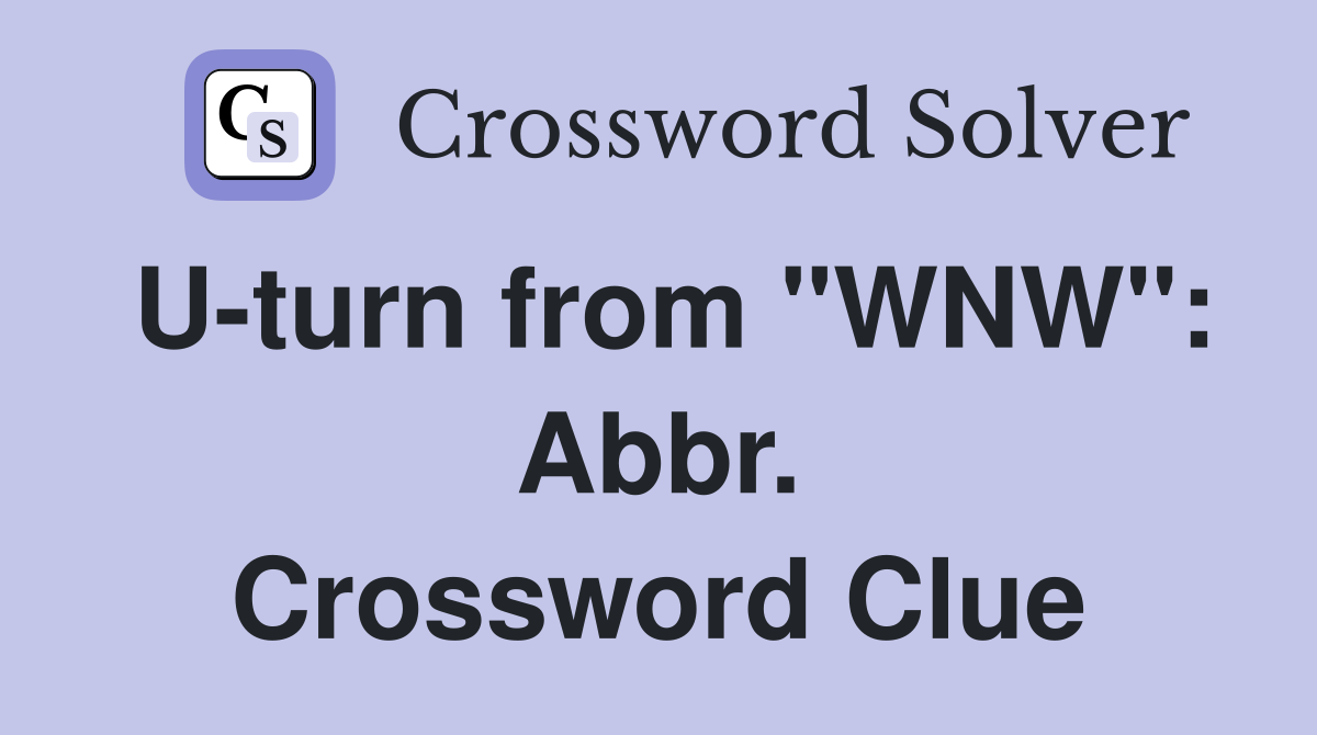 U-turn from "WNW": Abbr. Crossword Clue