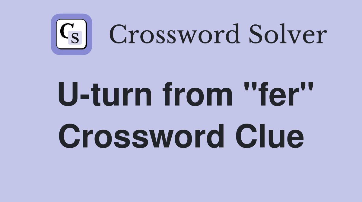U-turn from "fer" Crossword Clue
