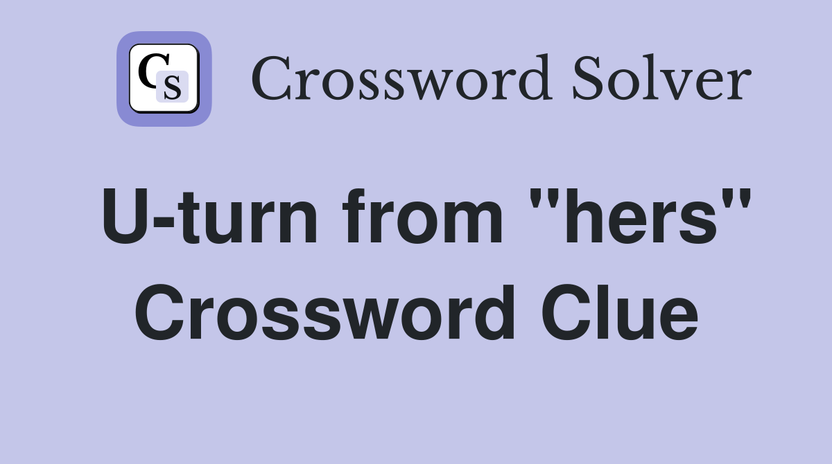 U-turn from "hers" Crossword Clue