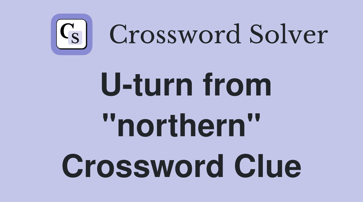 U-turn from "northern" Crossword Clue