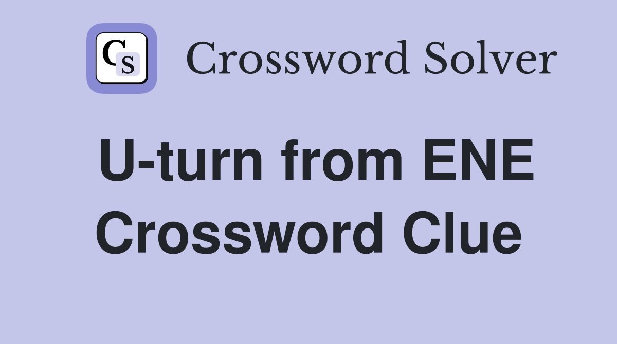 U-turn from ENE Crossword Clue