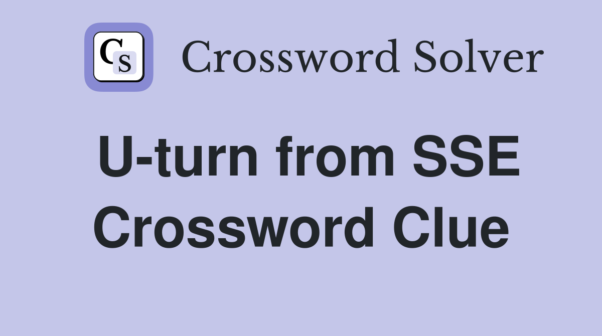 U-turn from SSE Crossword Clue
