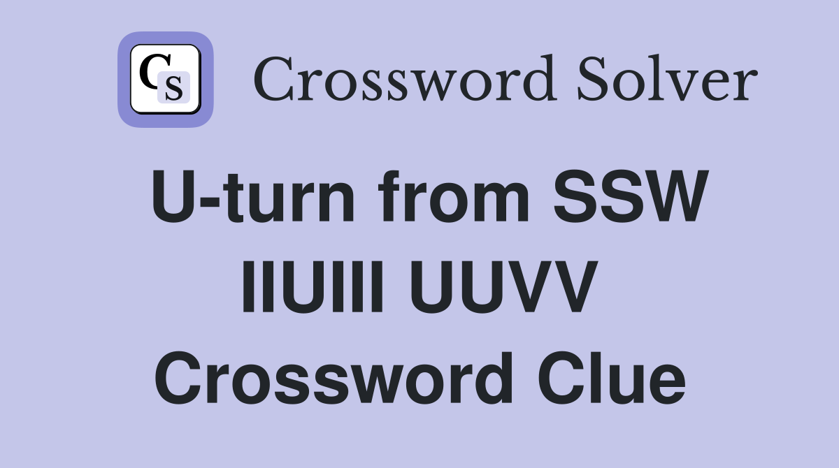 U-turn from SSW IIUIII UUVV Crossword Clue