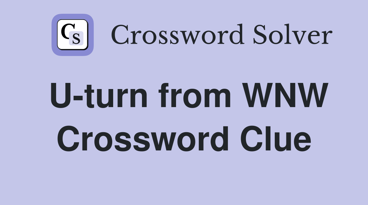 U-turn from WNW Crossword Clue