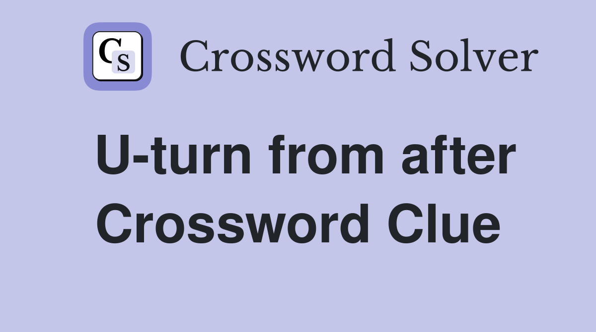 U-turn from after Crossword Clue