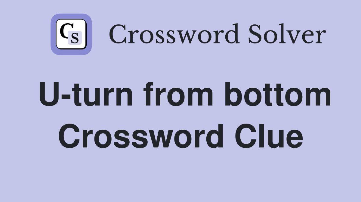 U-turn from bottom Crossword Clue