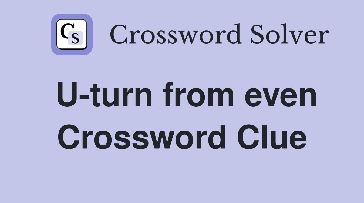 U-turn from even Crossword Clue