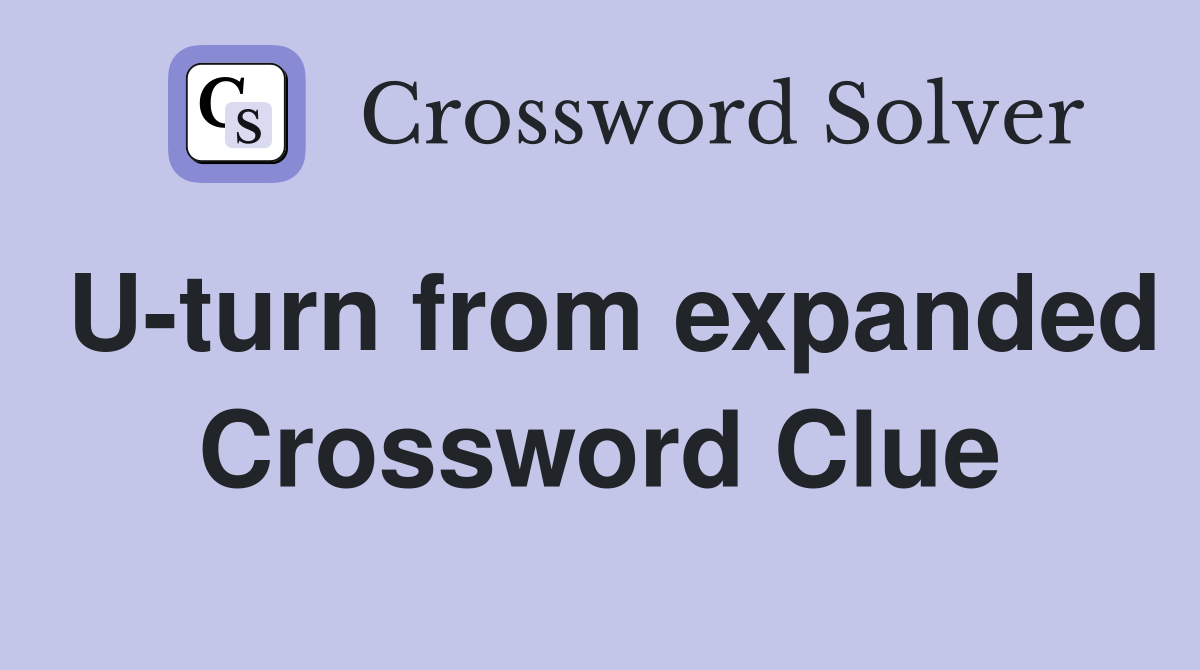 U-turn from expanded Crossword Clue