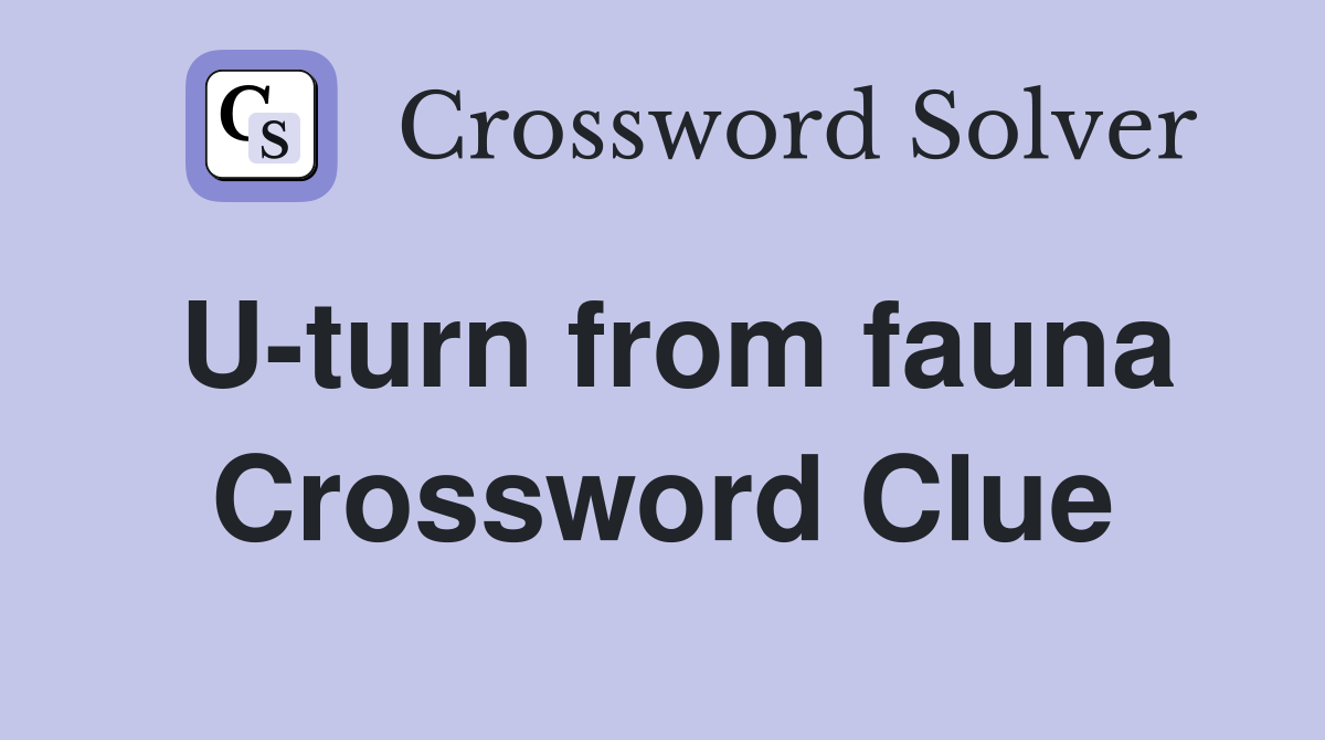 U-turn from fauna Crossword Clue