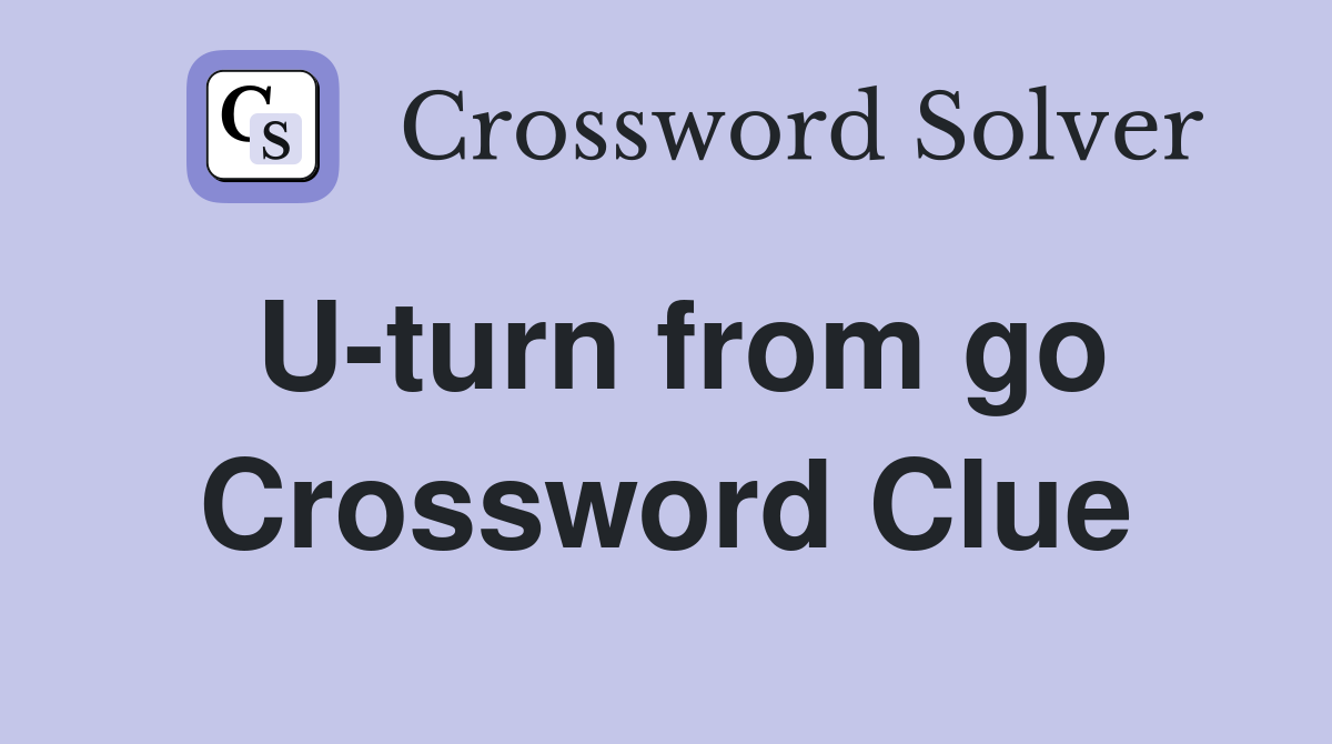 U-turn from go Crossword Clue