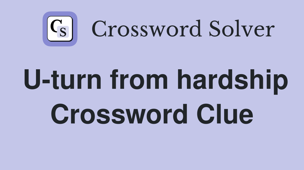 U-turn from hardship Crossword Clue