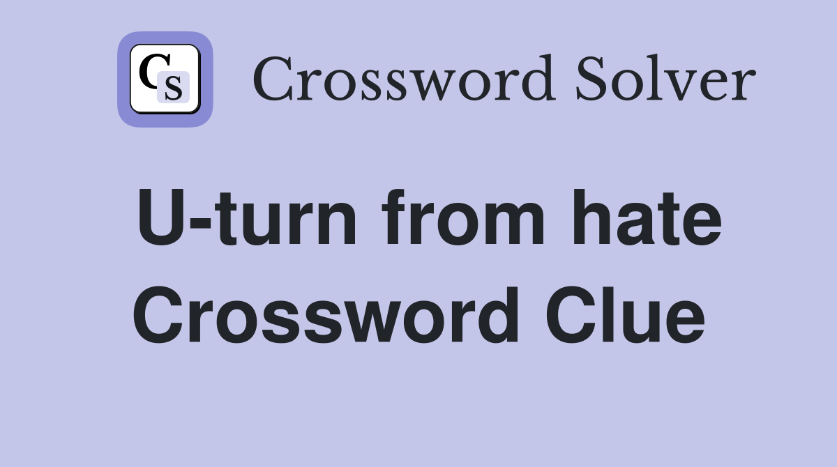 U-turn from hate Crossword Clue