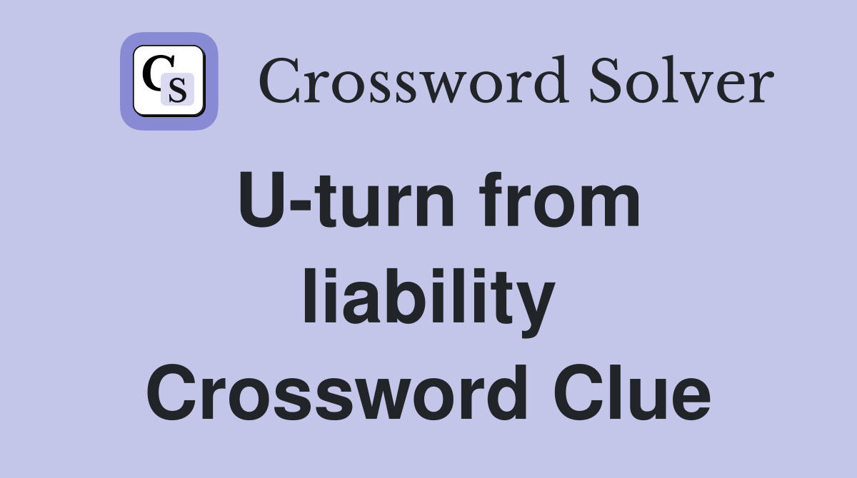U-turn from liability Crossword Clue