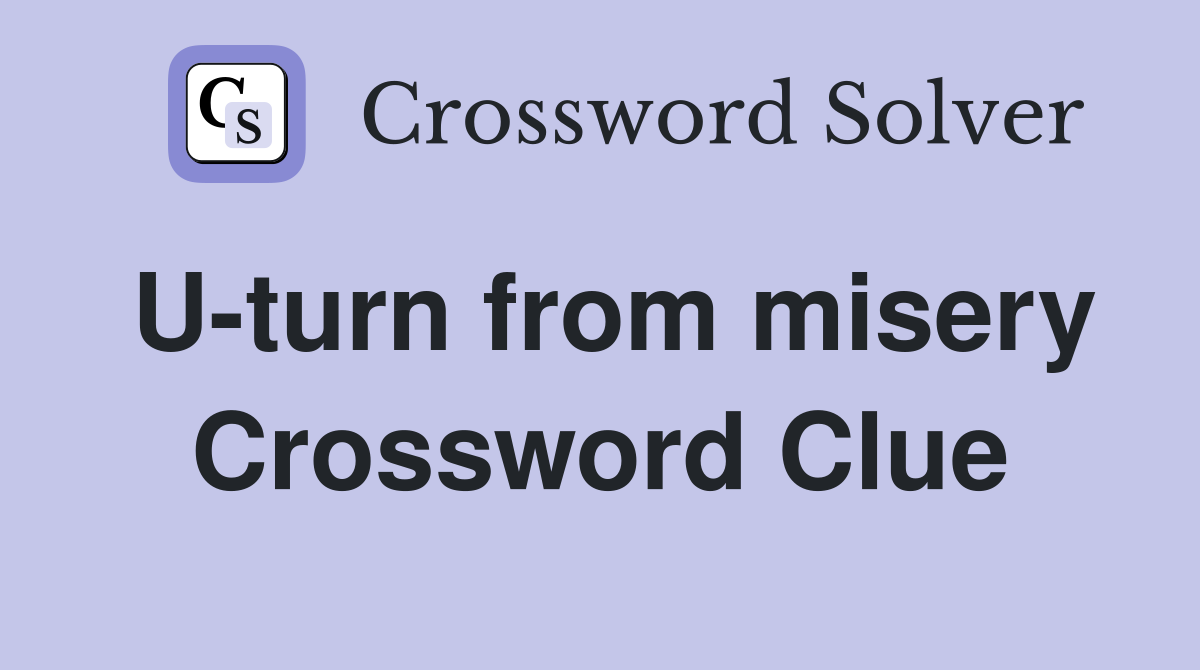 U-turn from misery Crossword Clue