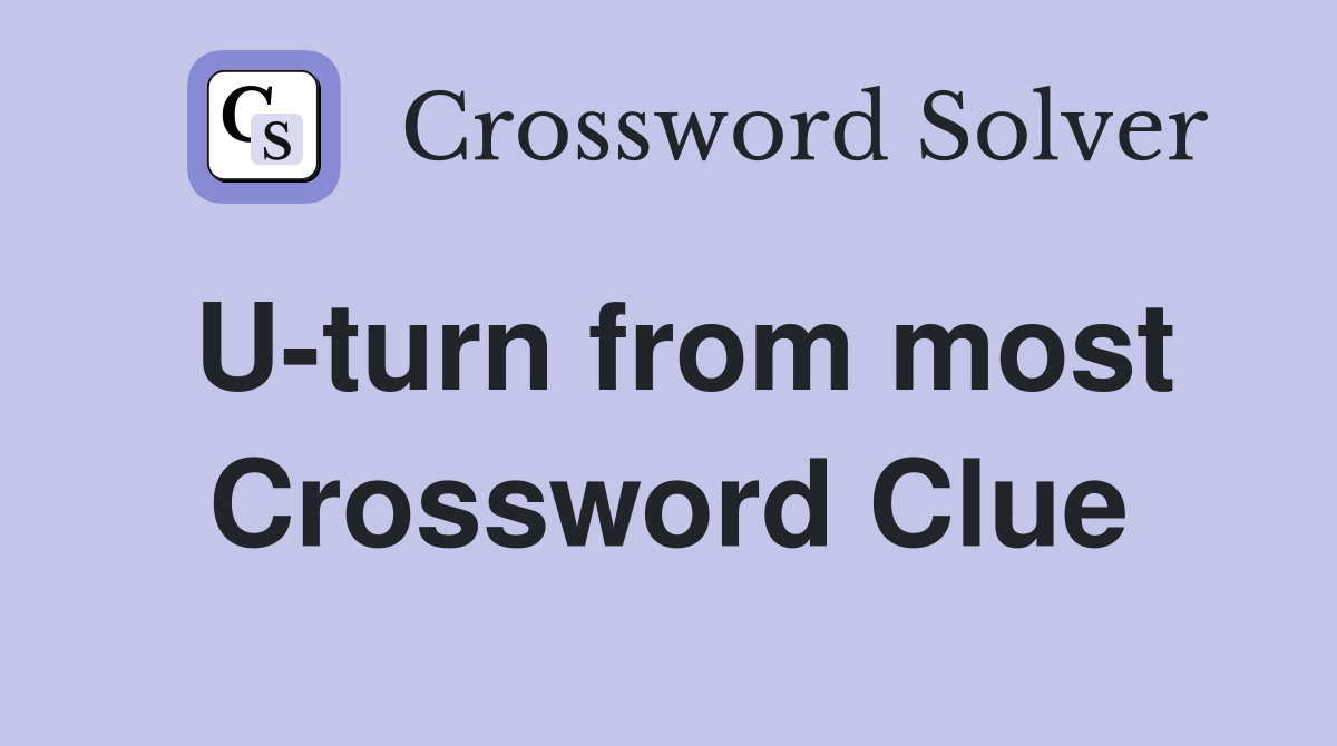 U-turn from most Crossword Clue