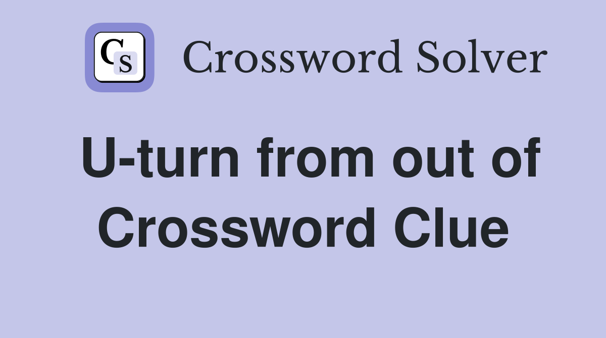 U-turn from out of Crossword Clue