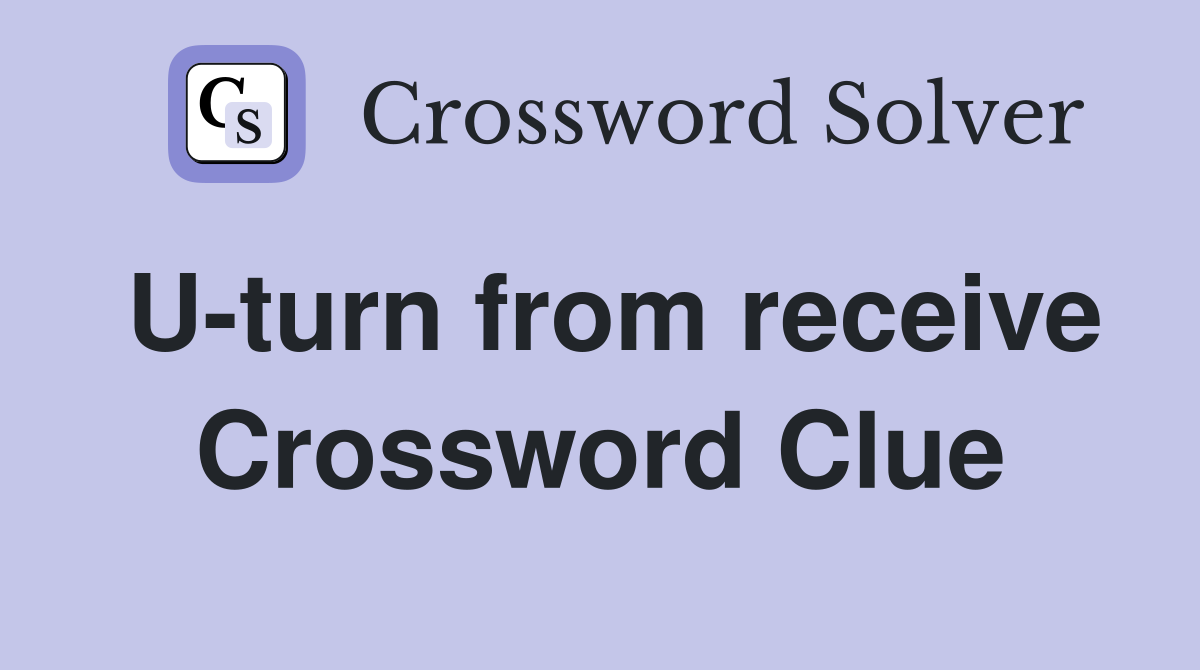 U-turn from receive Crossword Clue