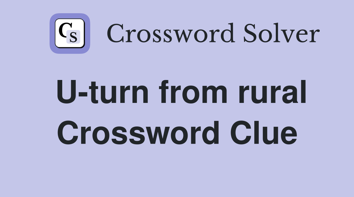 U-turn from rural Crossword Clue