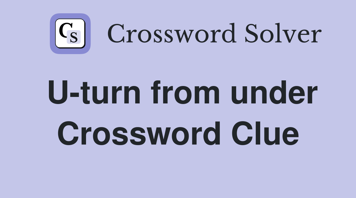 U-turn from under Crossword Clue