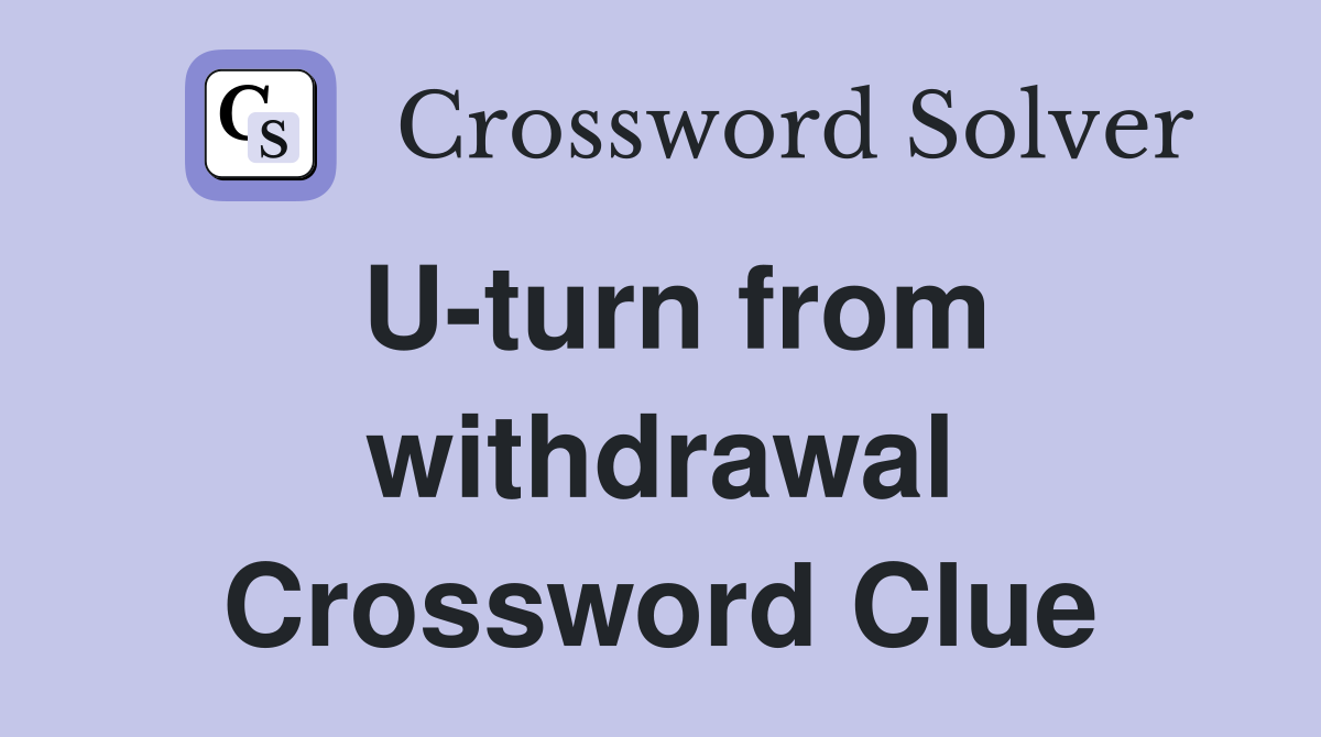 U-turn from withdrawal Crossword Clue