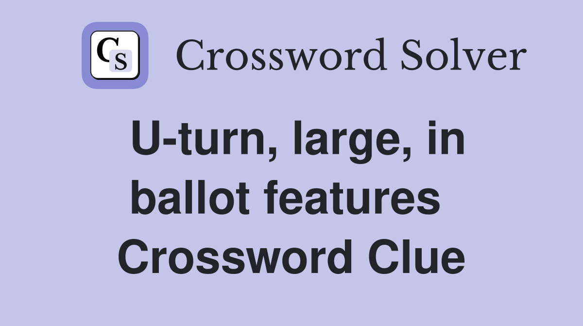 U-turn, large, in ballot features  Crossword Clue