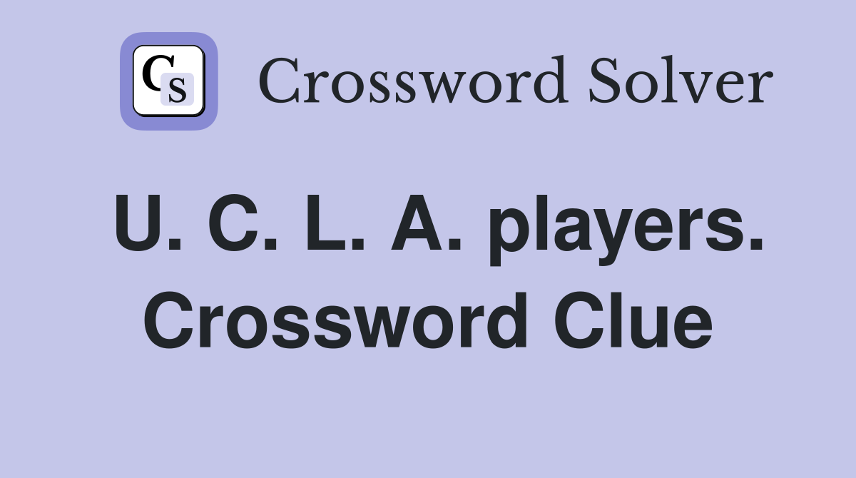 U. C. L. A. players. Crossword Clue