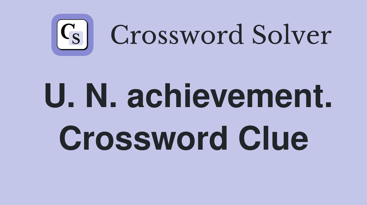 U. N. achievement. Crossword Clue