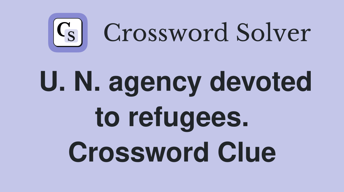 U. N. agency devoted to refugees. Crossword Clue