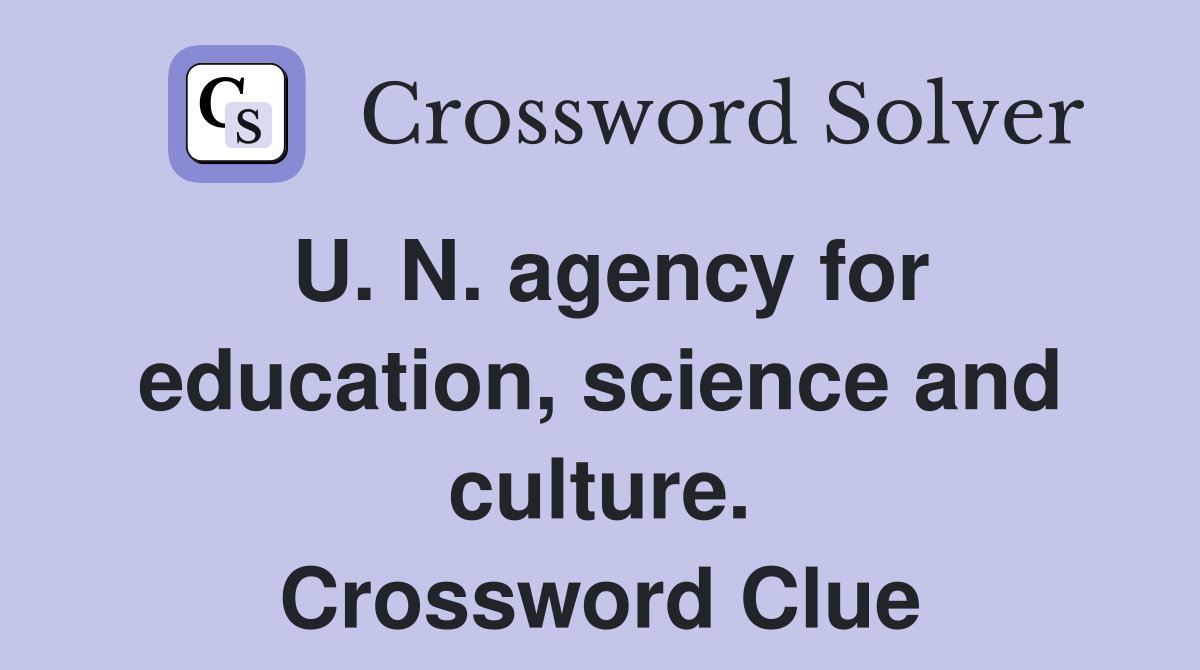 U. N. agency for education, science and culture. Crossword Clue