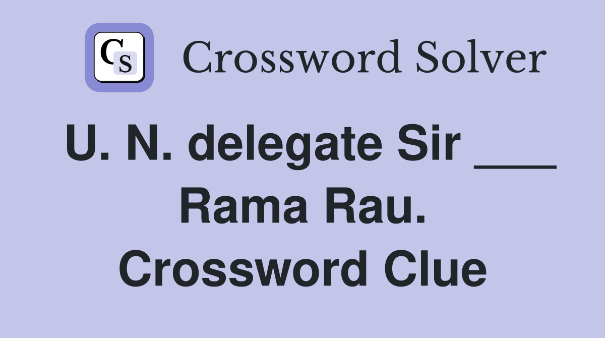 U. N. delegate Sir ___ Rama Rau. Crossword Clue