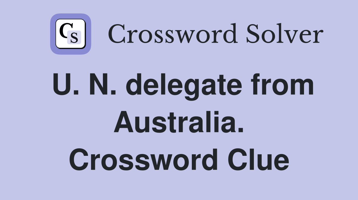 U. N. delegate from Australia. Crossword Clue