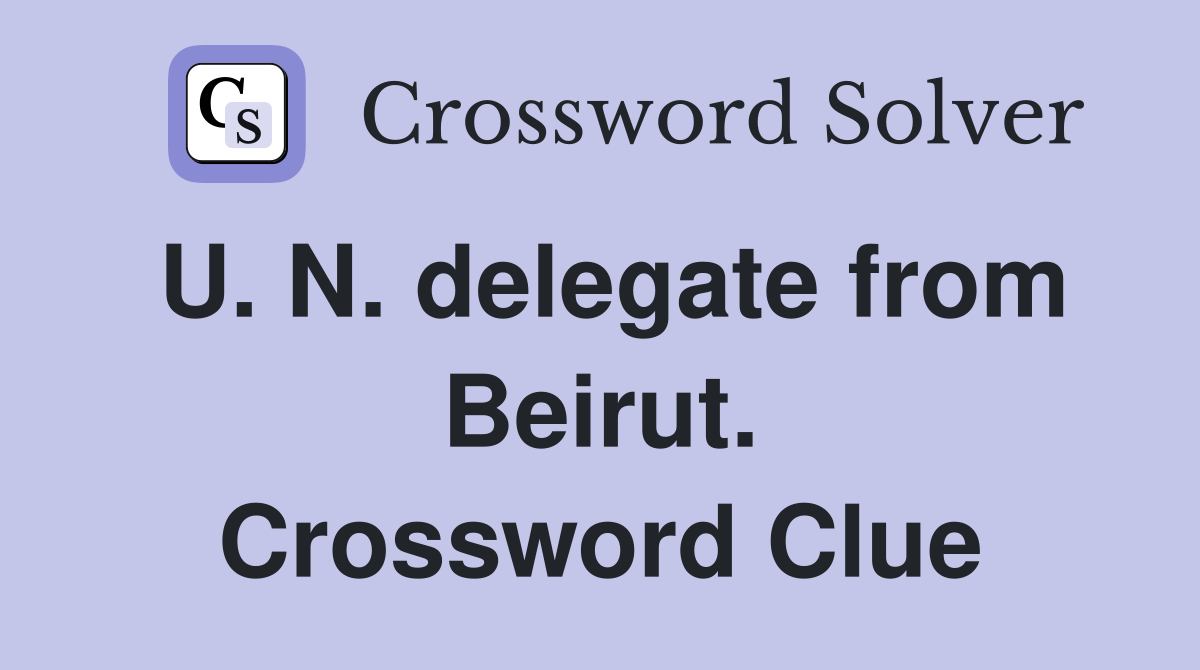 U. N. delegate from Beirut. Crossword Clue