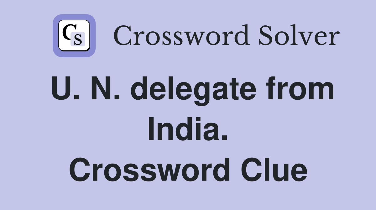 U. N. delegate from India. Crossword Clue