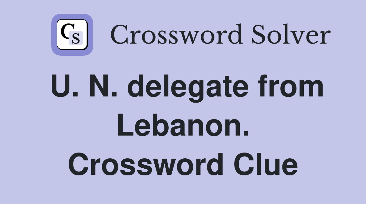 U. N. delegate from Lebanon. Crossword Clue