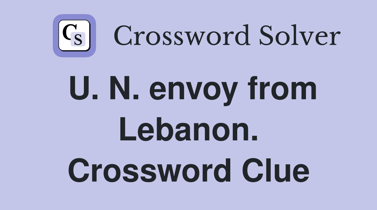 U. N. envoy from Lebanon. Crossword Clue